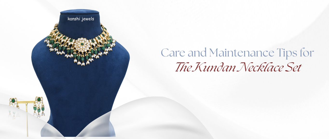 Care and Maintenance Tips for The Kundan Necklace Set
