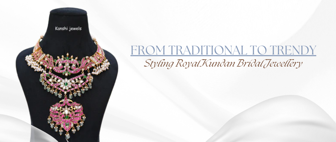 From Traditional to Trendy: Styling Royal Kundan Bridal Jewellery