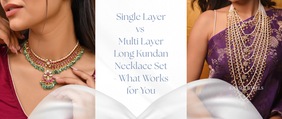 Single Layer vs Multi Layer Long Kundan Necklace Set - What Works for You