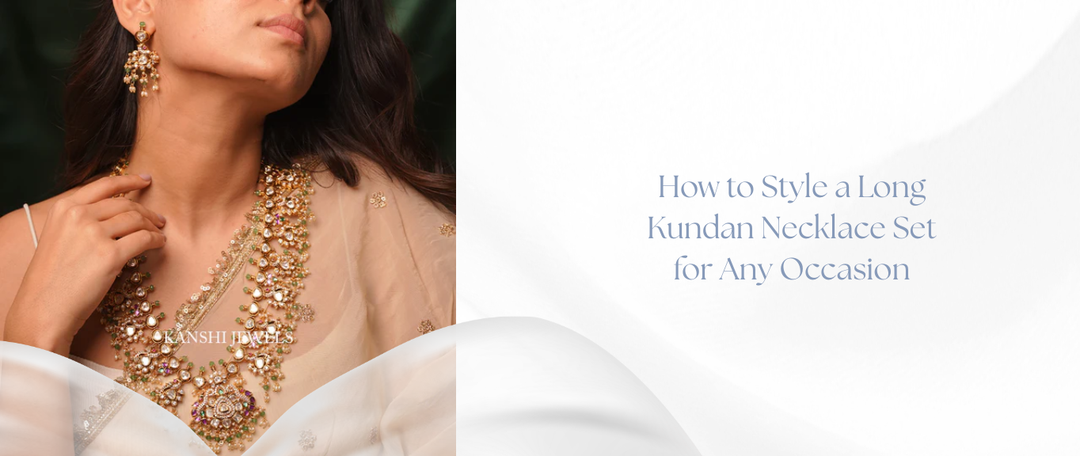 How to Style a Long Kundan Necklace Set for Any Occasion