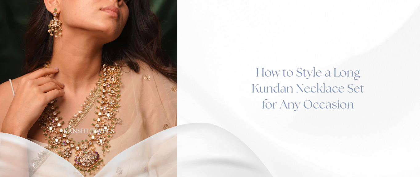 How to Style a Long Kundan Necklace Set for Any Occasion