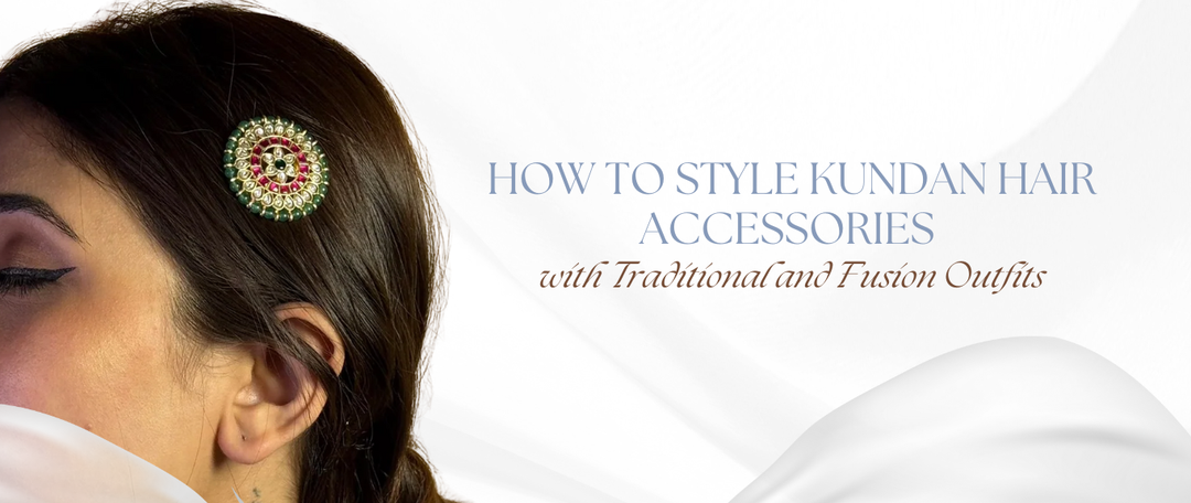 How to Style Kundan Hair Accessories with Traditional and Fusion Outfits