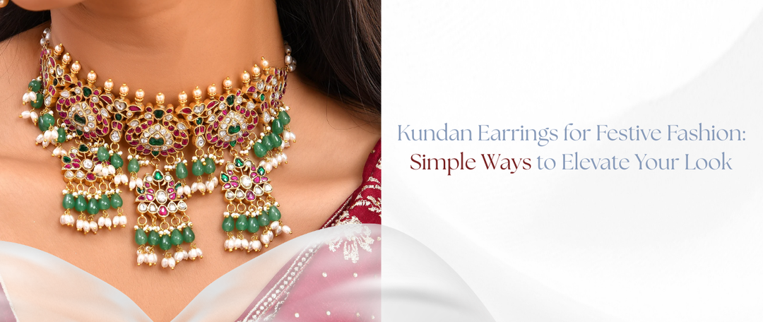 Kundan Earrings for Festive Fashion: Simple Ways to Elevate Your Look