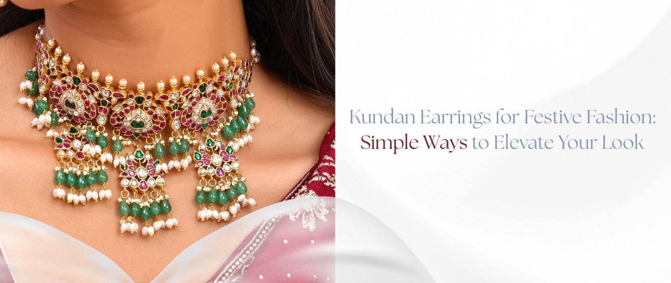 Kundan Earrings for Festive Fashion: Simple Ways to Elevate Your Look